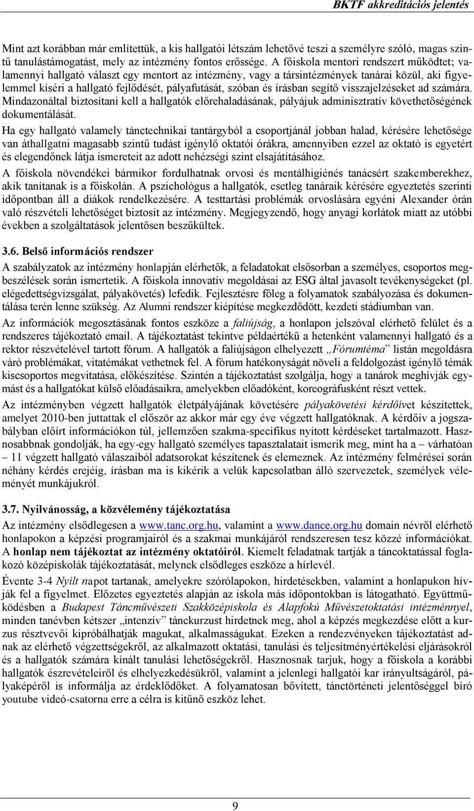 és írásban segítő visszajelzéseket ad számára. Mindazonáltal biztosítani kell a hallgatók előrehaladásának, pályájuk adminisztratív követhetőségének dokumentálását.