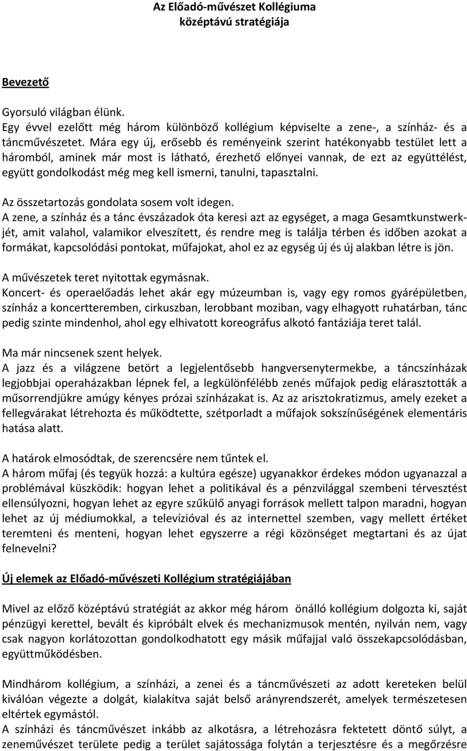 tanulni, tapasztalni. Az összetartozás gondolata sosem volt idegen.