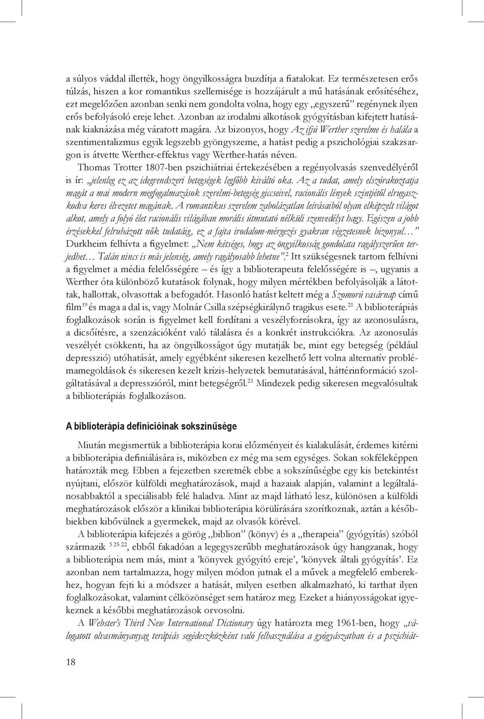 befolyásoló ereje lehet. Azonban az irodalmi alkotások gyógyításban kifejtett hatásának kiaknázása még váratott magára.
