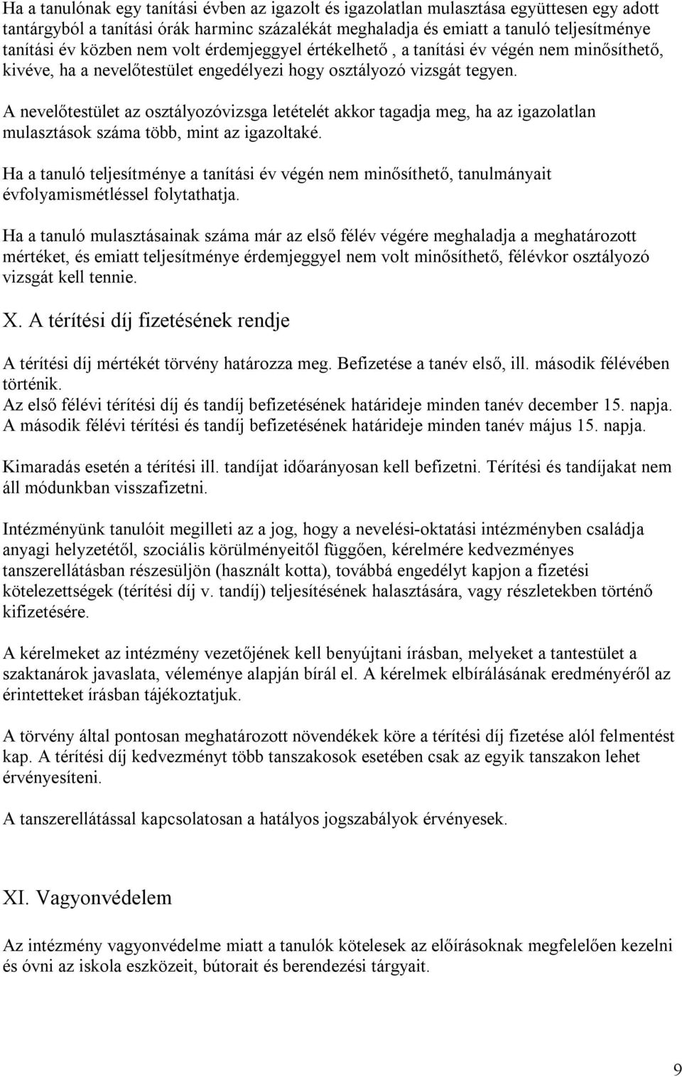 A nevelőtestület az osztályozóvizsga letételét akkor tagadja meg, ha az igazolatlan mulasztások száma több, mint az igazoltaké.