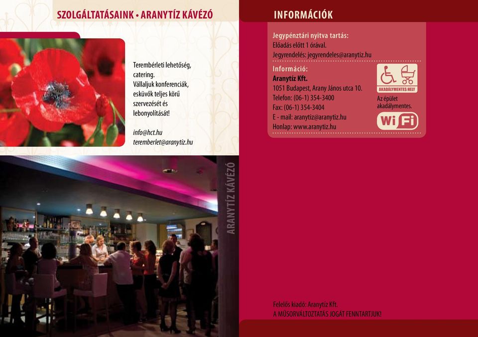 hu Információ: Aranytíz Kft. 1051 Budapest, Arany János utca 10.. Telefon: (06-1) 354-3400. Fax: (06-1) 354-3404.