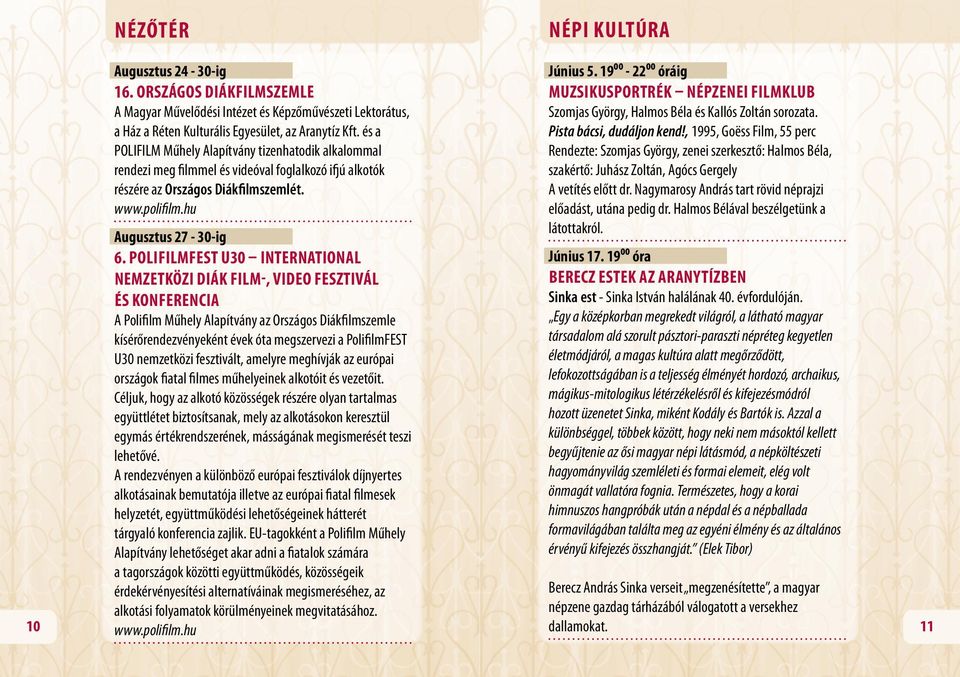 PolifilmFEST U30 INTERNATIONAL NEMZETKÖZI DIÁK FILM-, VIDEO FESZTIVÁL ÉS KONFERENCIA A Polifilm Műhely Alapítvány az Országos Diákfilmszemle kísérőrendezvényeként évek óta megszervezi a PolifilmFEST