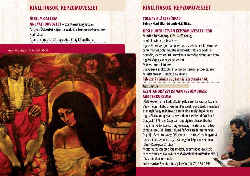 modell utáni rajz, festészet.. Egész évben az újonnan jelentkezők számára a folyamatos tanulmányrajzolás feltételei biztosítottak a kockától a portréig, igény szerint.