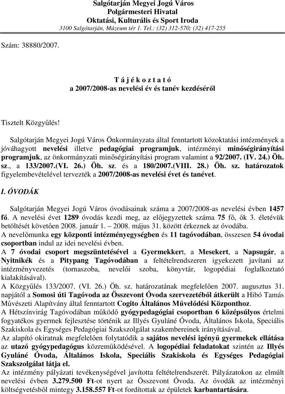 Salgótarján Megyei Jogú Város Önkormányzata által fenntartott közoktatási intézmények a jóváhagyott nevelési illetve pedagógiai programjuk, intézményi minıségirányítási programjuk, az önkormányzati