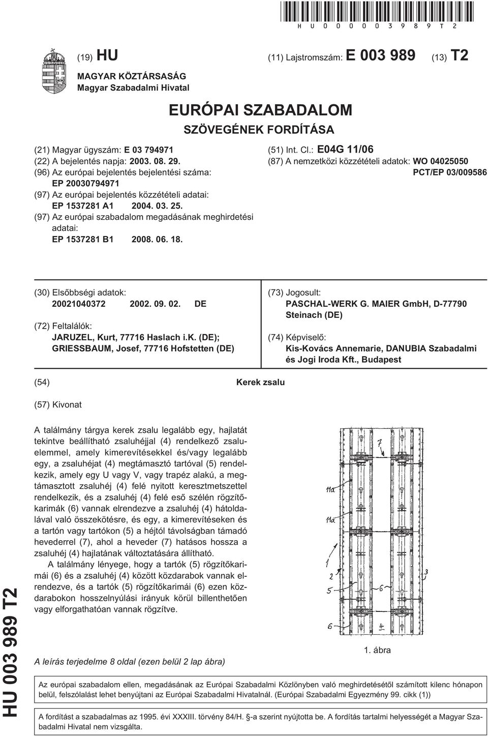 06. 18. EURÓPAI SZABADALOM SZÖVEGÉNEK FORDÍTÁSA (1) Int. Cl.: E04G 11/06 (87) A nemzetközi közzétételi adatok: WO 040200 PCT/EP 03/00986 (30) Elsõbbségi adatok: 20021040372 2002. 09. 02.