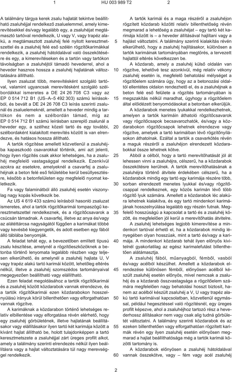 összekötésére és egy, a kimerevítéseken és a tartón vagy tartókon távolságban a zsaluhéjtól támadó hevederrel, ahol a heveder hasznos hossza a zsaluhéj hajlatának változtatására állítható.