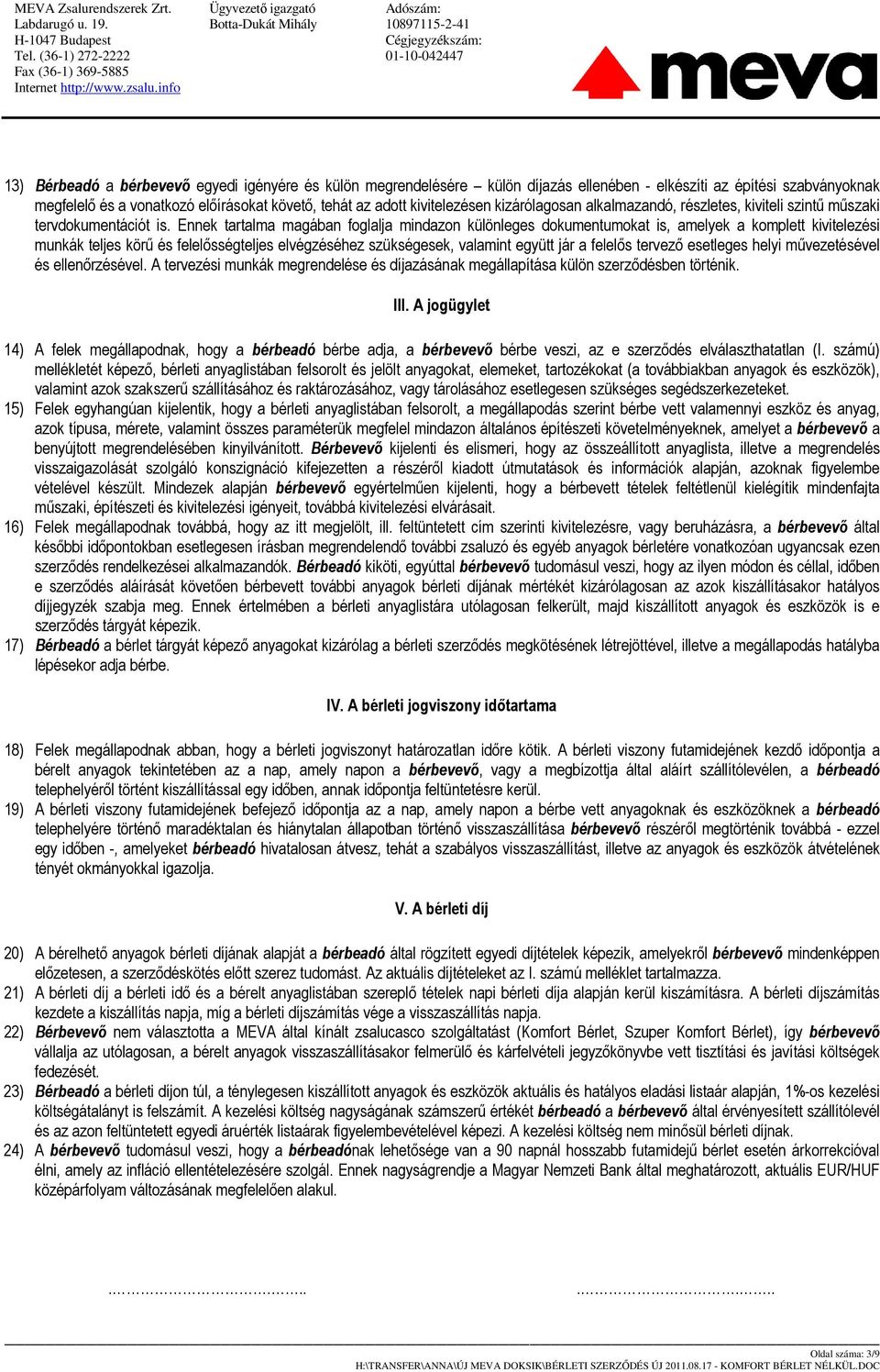 Ennek tartalma magában foglalja mindazon különleges dokumentumokat is, amelyek a komplett kivitelezési munkák teljes körő és felelısségteljes elvégzéséhez szükségesek, valamint együtt jár a felelıs