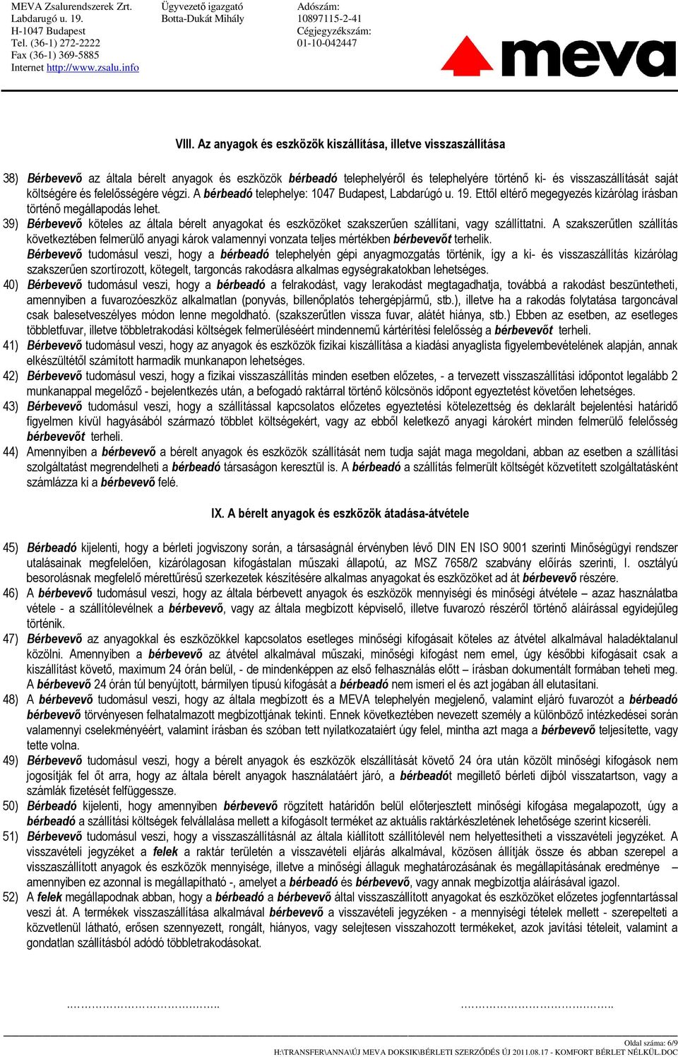 39) Bérbevevı köteles az általa bérelt anyagokat és eszközöket szakszerően szállítani, vagy szállíttatni.