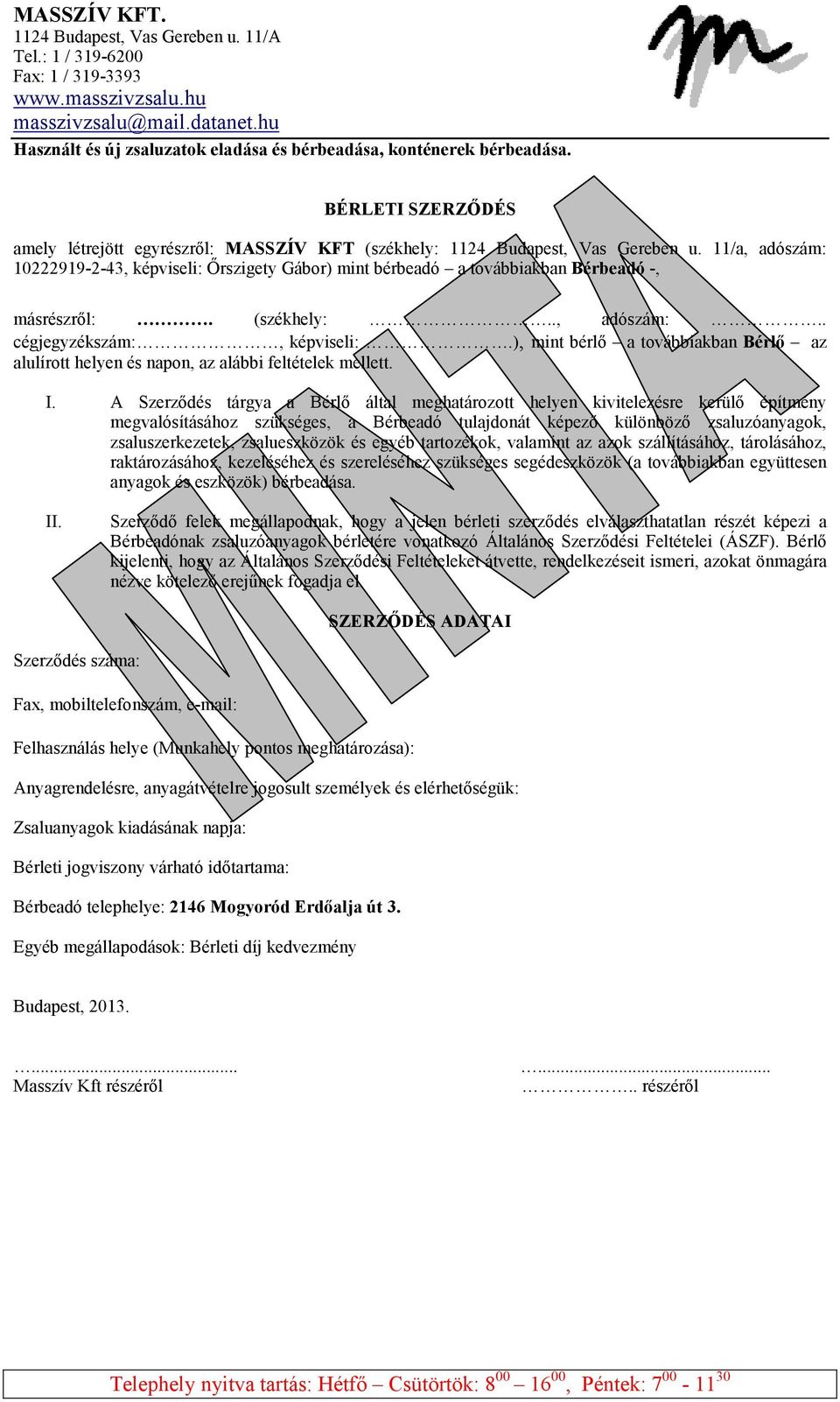 11/a, adószám: 10222919-2-43, képviseli: Őrszigety Gábor) mint bérbeadó a továbbiakban Bérbeadó -, másrészről:. (székhely:.., adószám:.. cégjegyzékszám:, képviseli:.