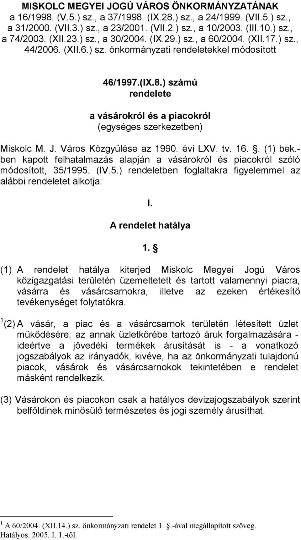 ) számú rendelete a vásárokról és a piacokról (egységes szerkezetben) Miskolc M. J. Város Közgyűlése az 1990. évi LXV. tv. 16.. (1) bek.
