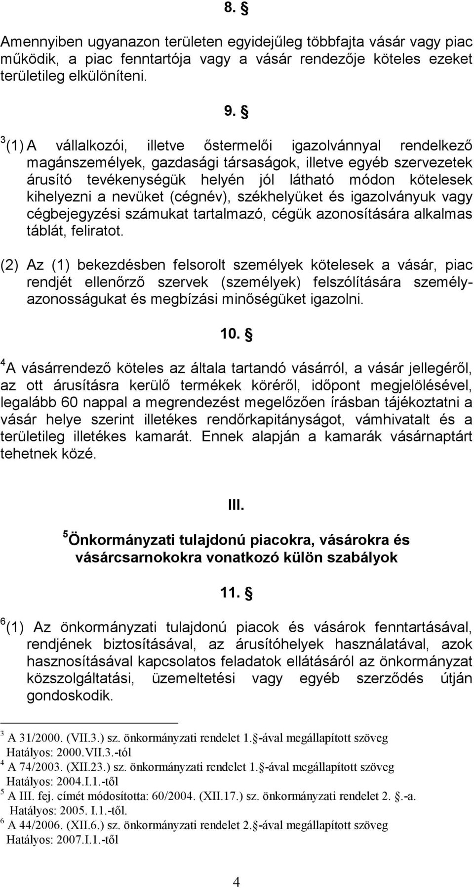 nevüket (cégnév), székhelyüket és igazolványuk vagy cégbejegyzési számukat tartalmazó, cégük azonosítására alkalmas táblát, feliratot.