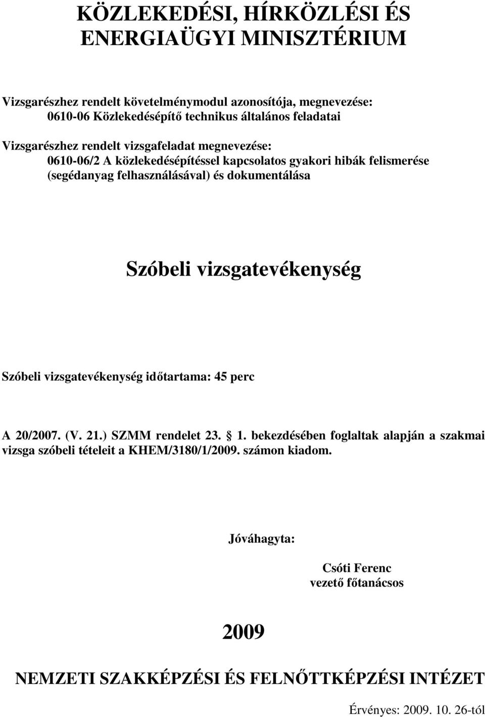 vizsgatevékenység időtartama: 45 perc A 20/2007. (V. 21.) SZMM rendelet 23. 1.