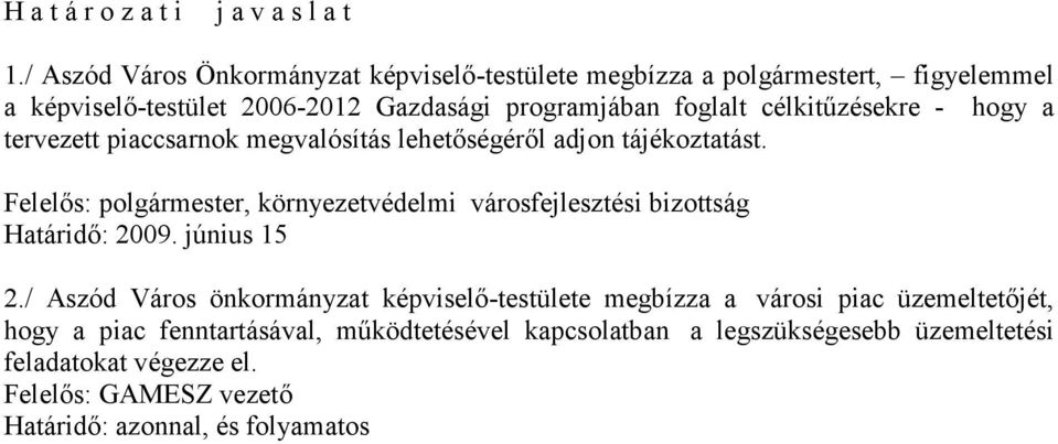 célkitőzésekre - hogy a tervezett piaccsarnok megvalósítás lehetıségérıl adjon tájékoztatást.