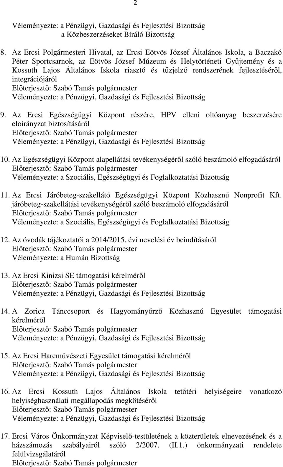 és tűzjelző rendszerének fejlesztéséről, integrációjáról Véleményezte: a Pénzügyi, Gazdasági és Fejlesztési Bizottság 9.