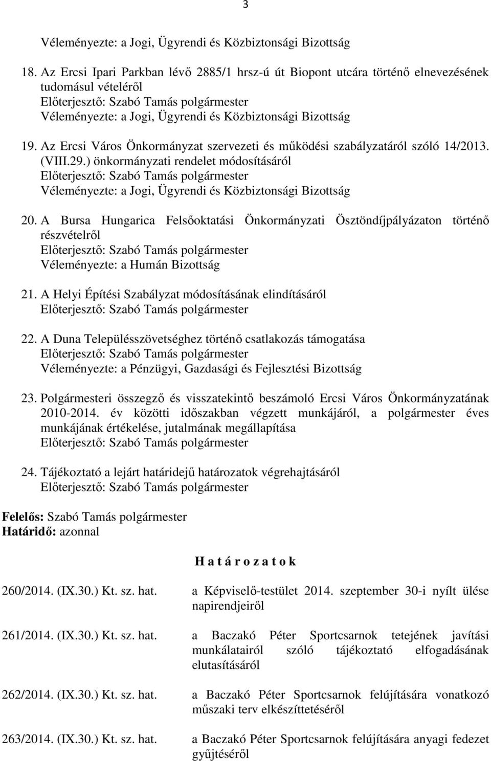 Az Ercsi Város Önkormányzat szervezeti és működési szabályzatáról szóló 14/2013. (VIII.29.) önkormányzati rendelet módosításáról Véleményezte: a Jogi, Ügyrendi és Közbiztonsági Bizottság 20.