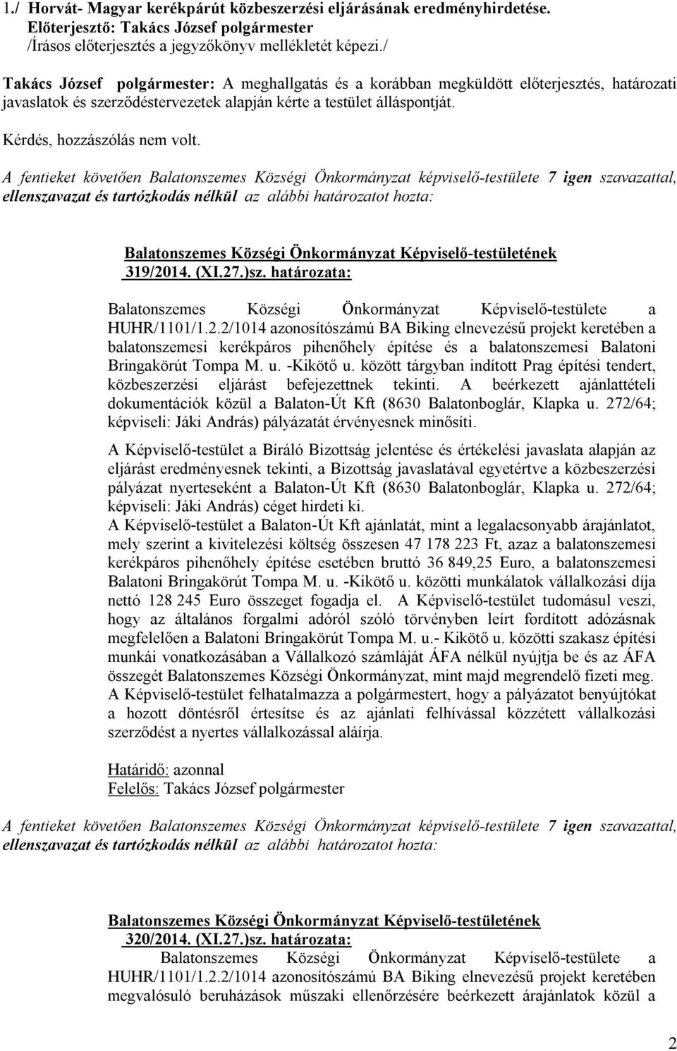 319/2014. (XI.27.)sz. határozata: Balatonszemes Községi Önkormányzat Képviselő-testülete a HUHR/1101/1.2.2/1014 azonosítószámú BA Biking elnevezésű projekt keretében a balatonszemesi kerékpáros pihenőhely építése és a balatonszemesi Balatoni Bringakörút Tompa M.