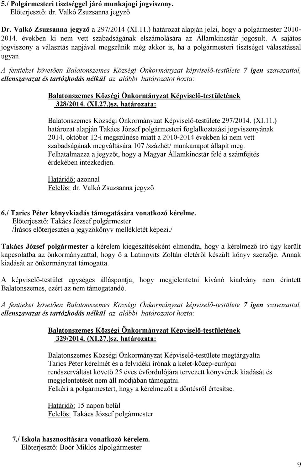 (XI.27.)sz. határozata: Balatonszemes Községi Önkormányzat Képviselő-testülete 297/2014. (XI.11.) határozat alapján Takács József polgármesteri foglalkoztatási jogviszonyának 2014.