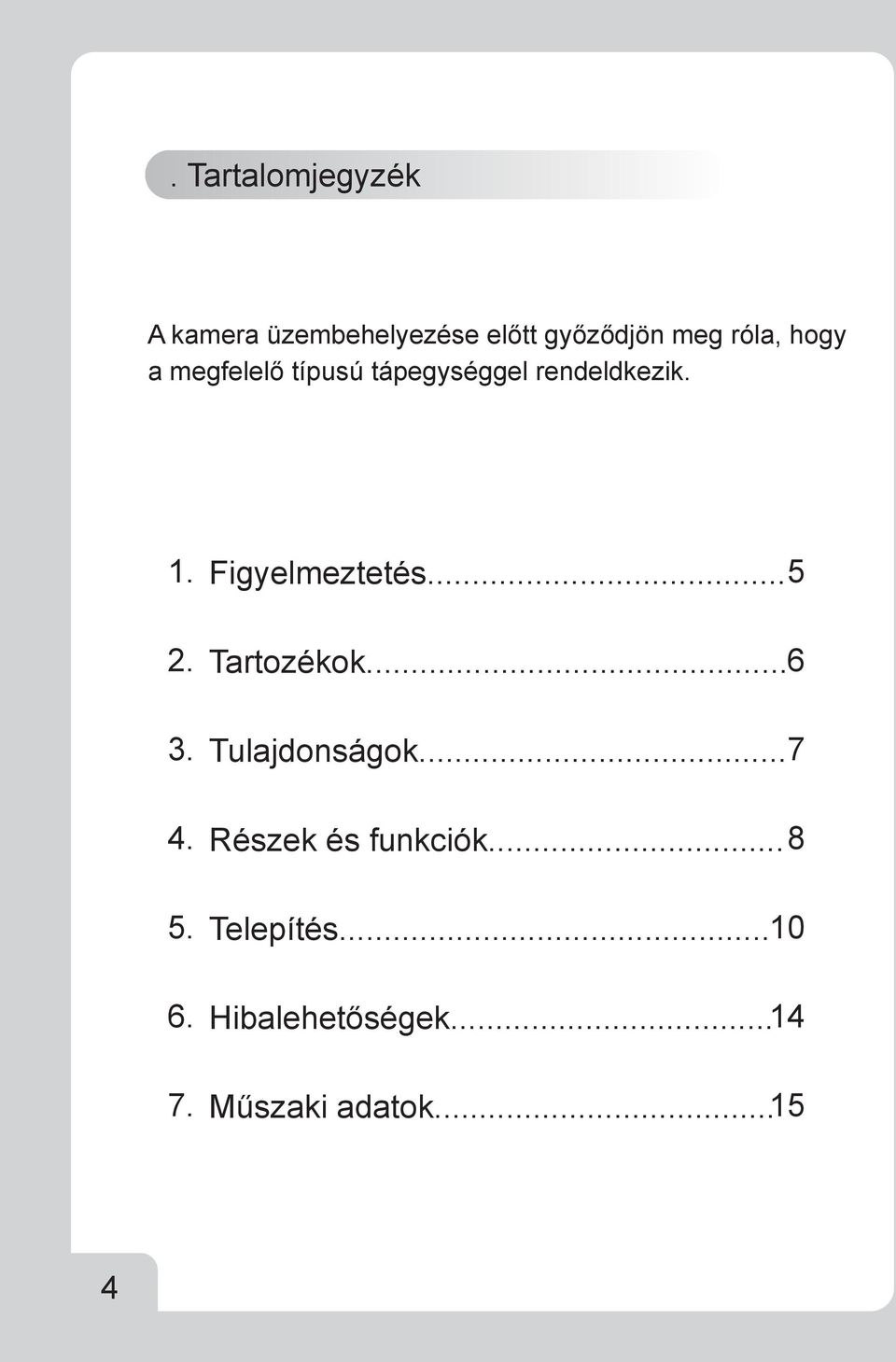 7. Figyelmeztetés... 5 Tartozékok... 6 Tulajdonságok.