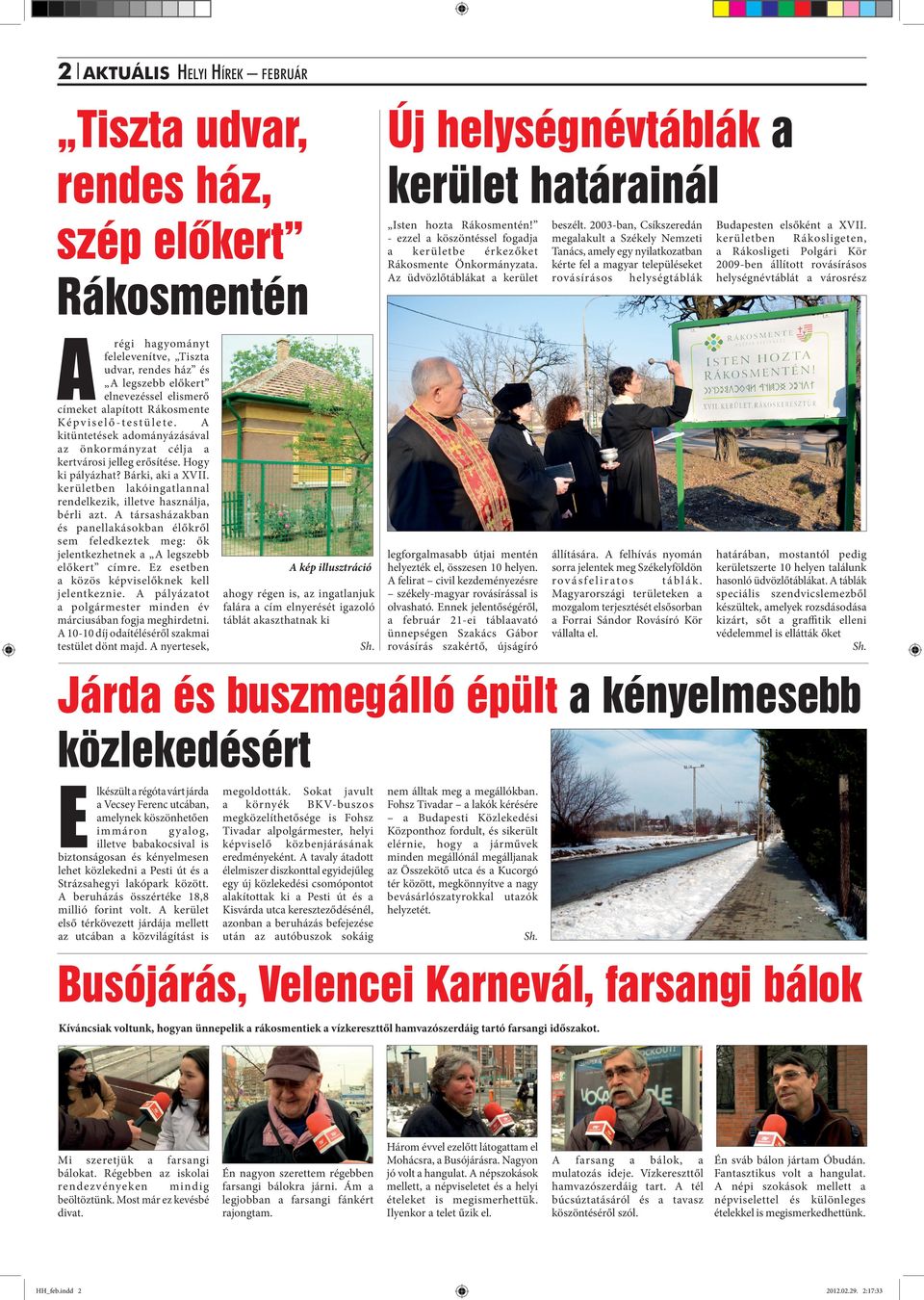 2003-ban, Csíkszeredán megalakult a Székely Nemzeti Tanács, amely egy nyilatkozatban kérte fel a magyar településeket rovásírásos helységtáblák Budapesten elsőként a XVII.