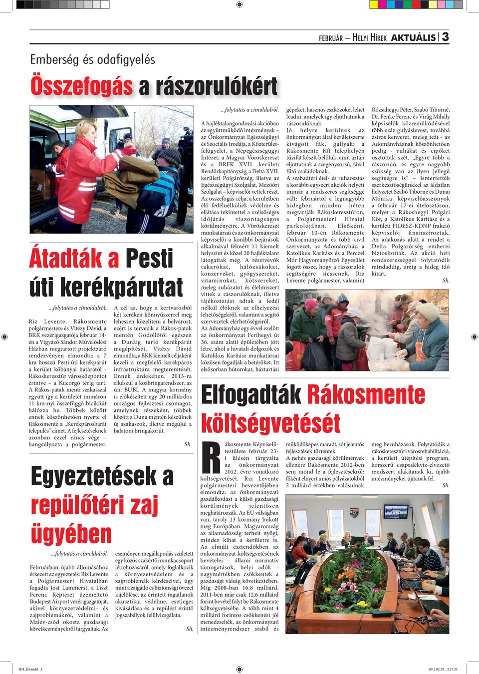 Riz Levente, Rákosmente polgármestere és Vitézy Dávid, a BKK vezérigazgatója február 14én a Vigyázó Sándor Művelődési Házban megtartott projektzáró rendezvényen elmondta: a 7 km hosszú Pesti úti