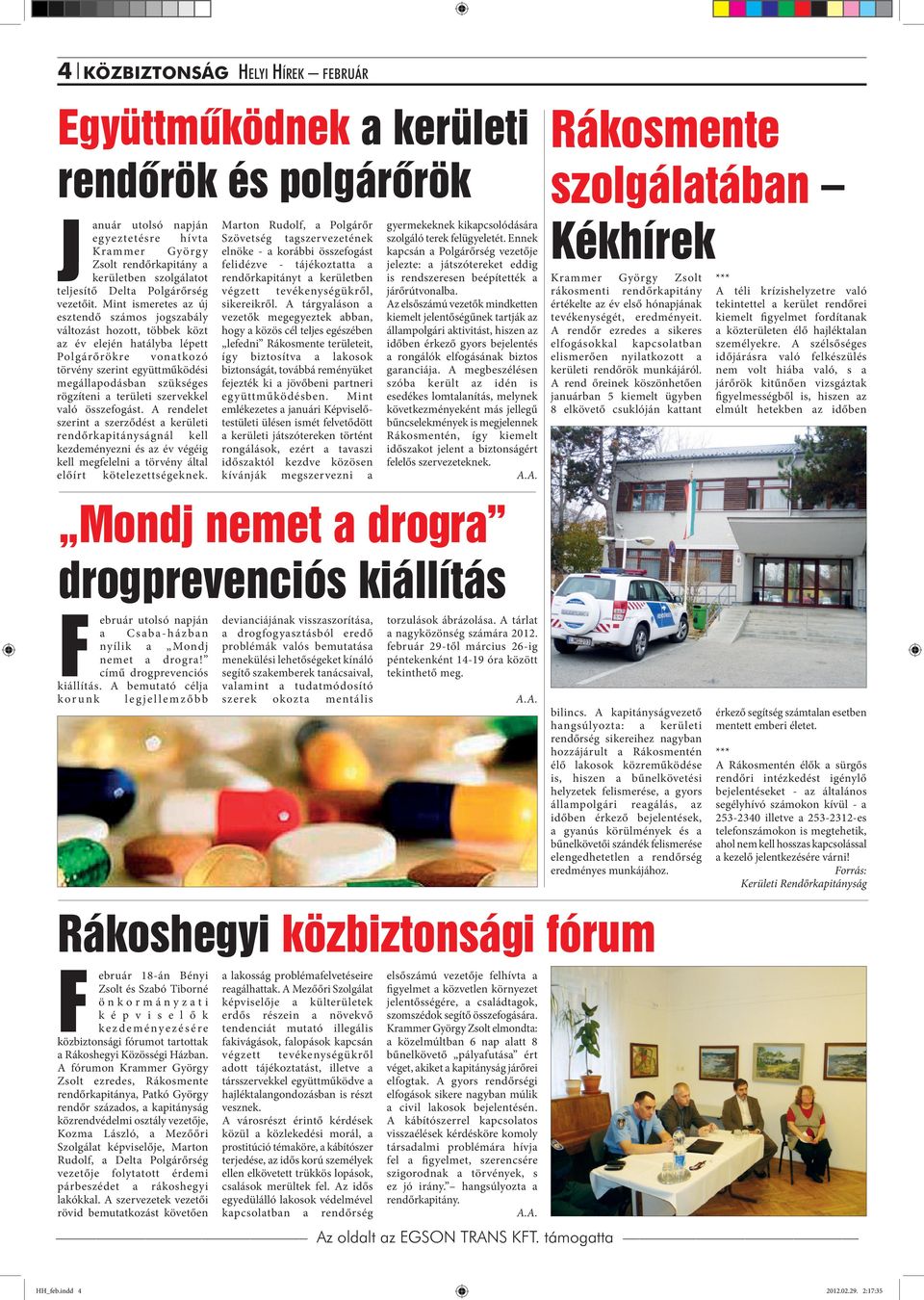 Mint ismeretes az új esztendő számos jogszabály változást hozott, többek közt az év elején hatályba lépett Polgárőrökre vonatkozó törvény szerint együttműködési megállapodásban szükséges rögzíteni a