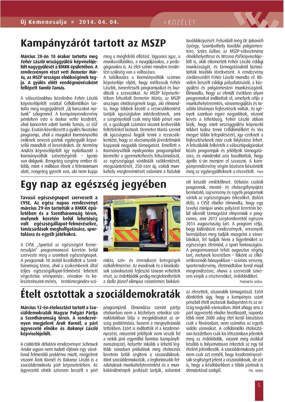 A választásokhoz közeledve Fehér László képviselőjelölt ezúttal Celldömölkön tartotta meg nagygyűlését Új korszakot nyitunk szlogennel.