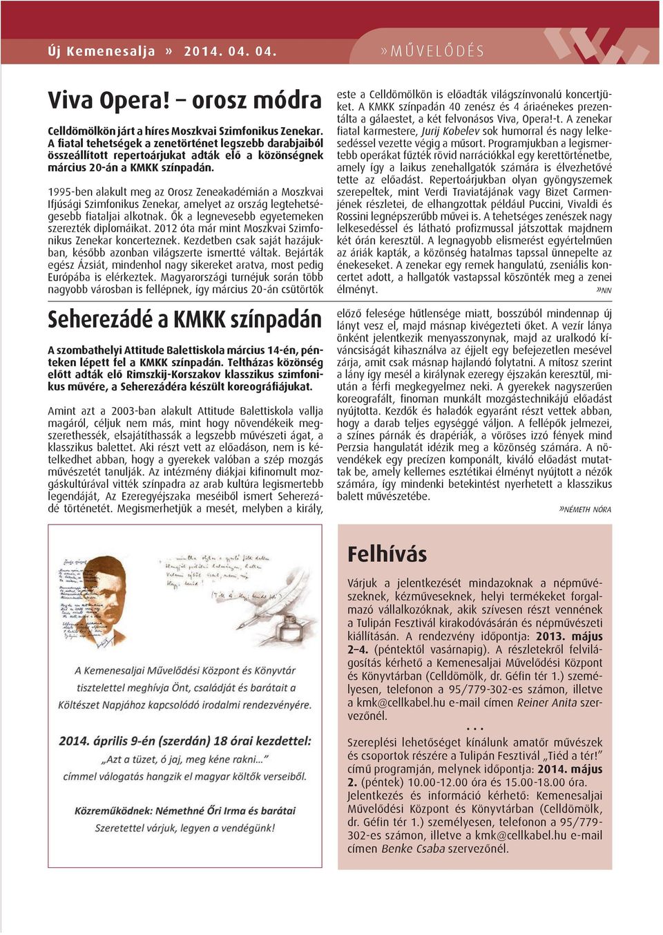 1995-ben alakult meg az Orosz Zeneakadémián a Moszkvai Ifjúsági Szimfonikus Zenekar, amelyet az ország legtehetségesebb fiataljai alkotnak. Ők a legnevesebb egyetemeken szerezték diplomáikat.
