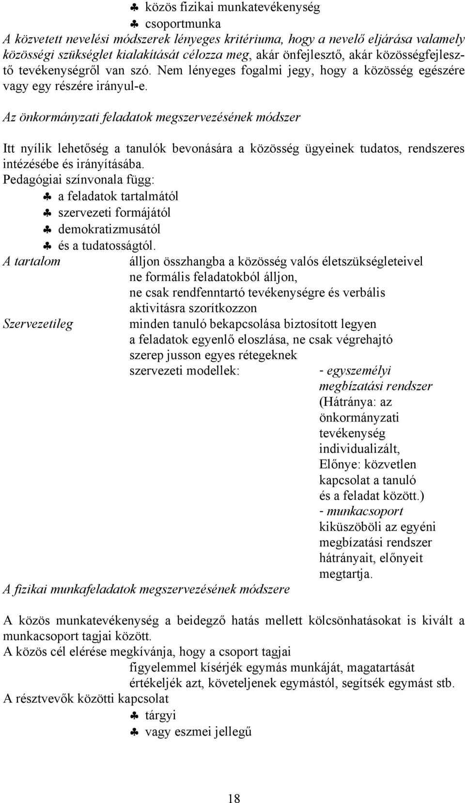 Az önkormányzati feladatok megszervezésének módszer Itt nyílik lehetőség a tanulók bevonására a közösség ügyeinek tudatos, rendszeres intézésébe és irányításába.