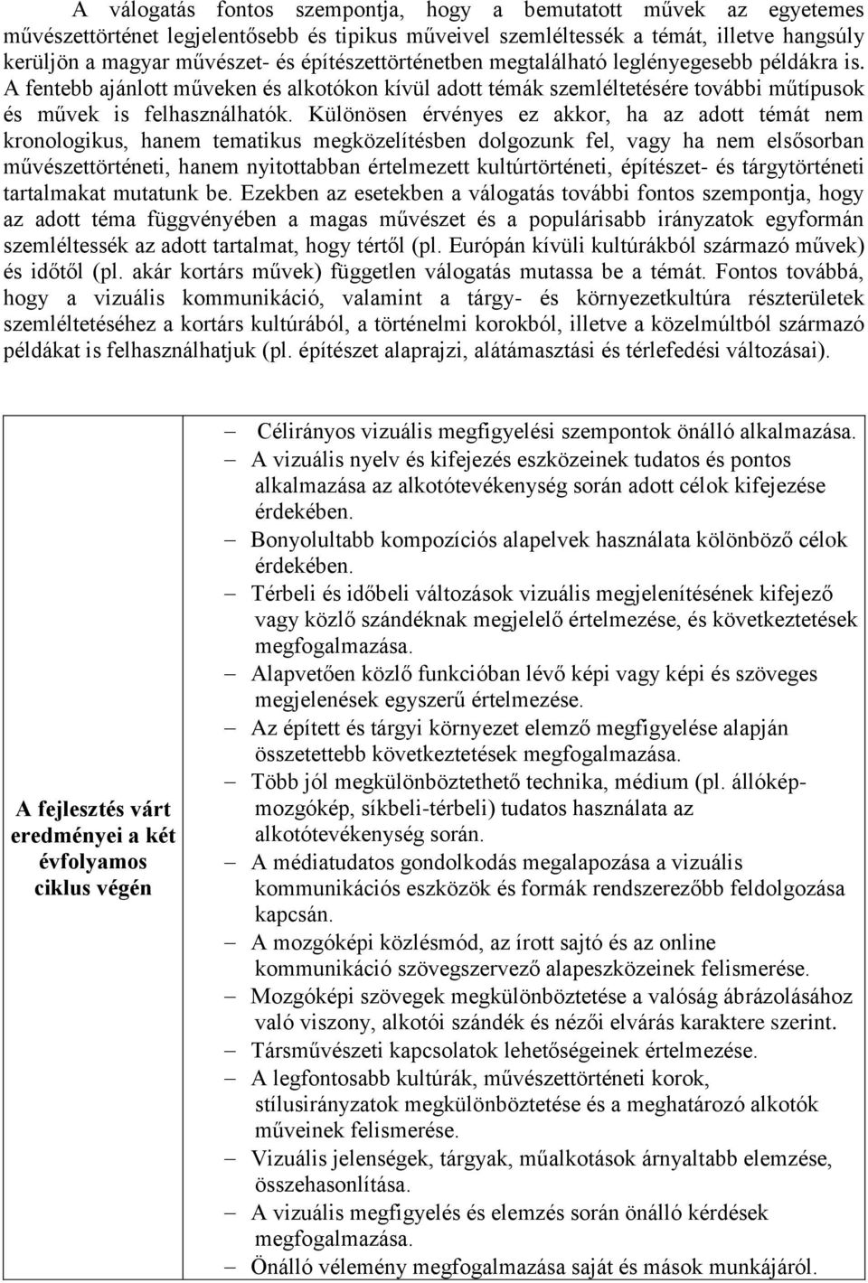 Különösen érvényes ez akkor, ha az adott témát nem kronologikus, hanem tematikus megközelítésben dolgozunk fel, vagy ha nem elsősorban művészettörténeti, hanem nyitottabban értelmezett