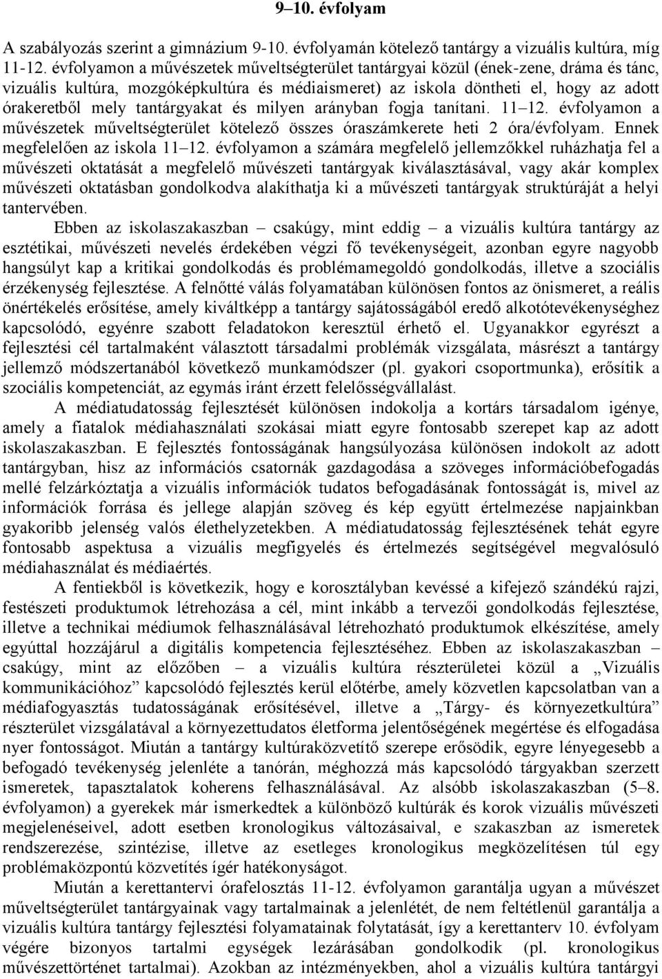 tantárgyakat és milyen arányban fogja tanítani. 11 12. évfolyamon a művészetek műveltségterület kötelező összes óraszámkerete heti 2 óra/évfolyam. Ennek megfelelően az iskola 11 12.