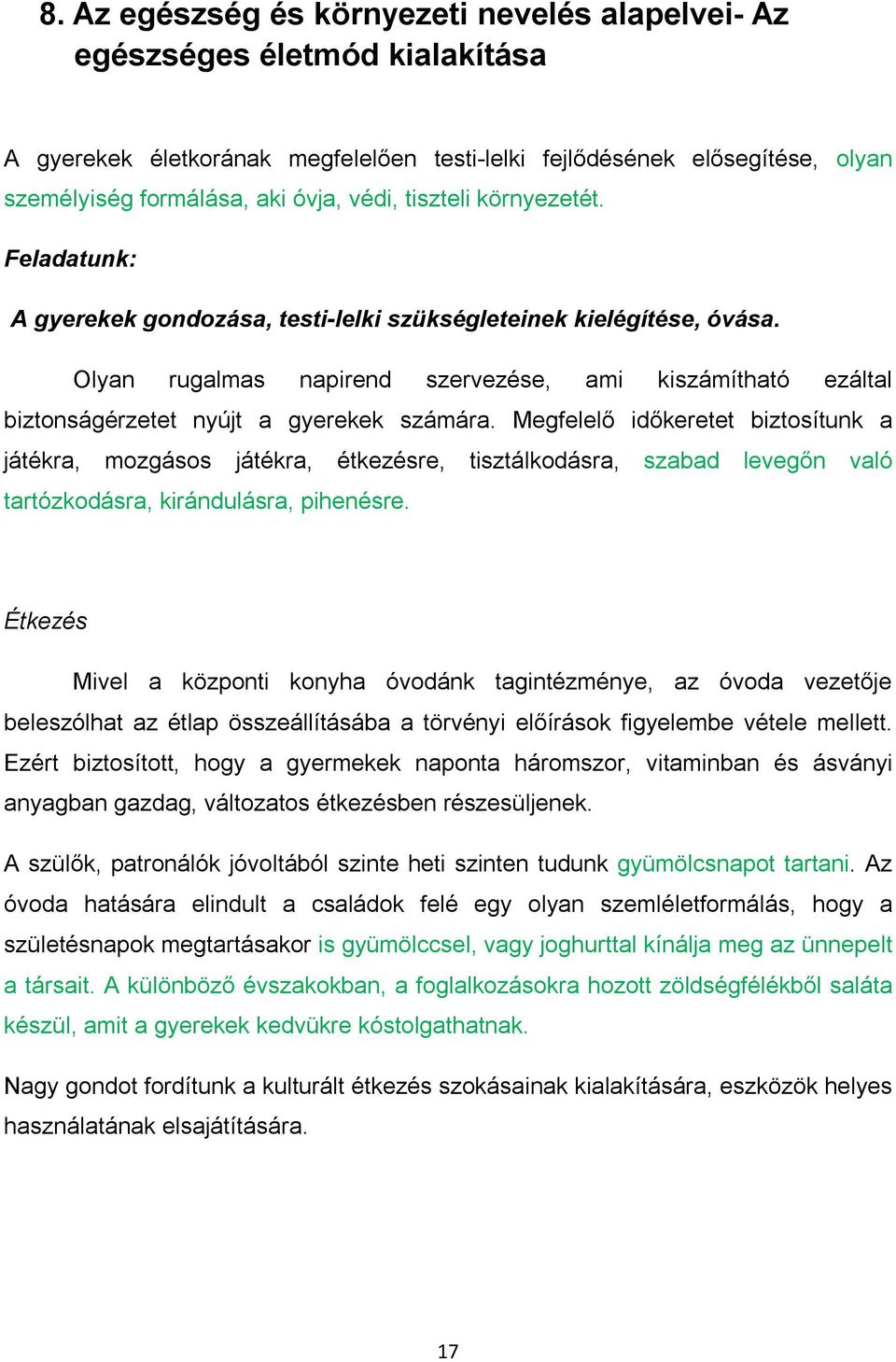 Olyan rugalmas napirend szervezése, ami kiszámítható ezáltal biztonságérzetet nyújt a gyerekek számára.