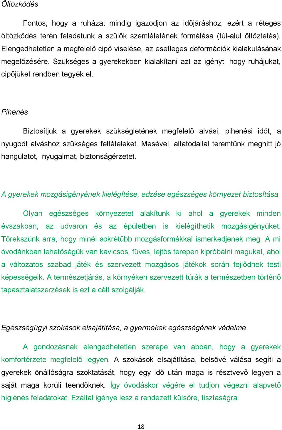 Pihenés Biztosítjuk a gyerekek szükségletének megfelelő alvási, pihenési időt, a nyugodt alváshoz szükséges feltételeket.