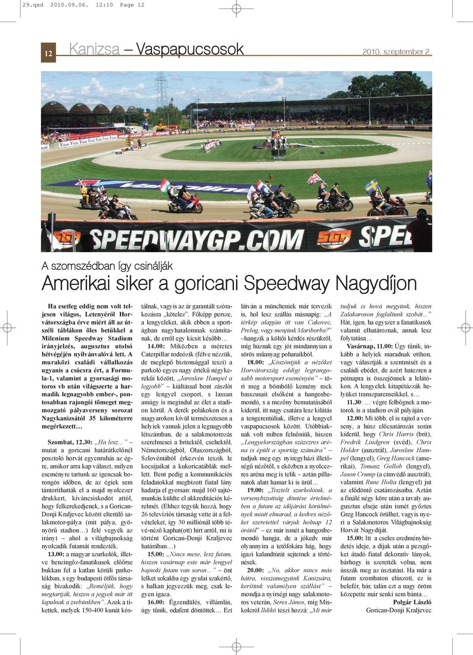 Milenium Speedway Stadium irányjelzés, augusztus utolsó hétvégéjén nyilvánvalóvá lett.