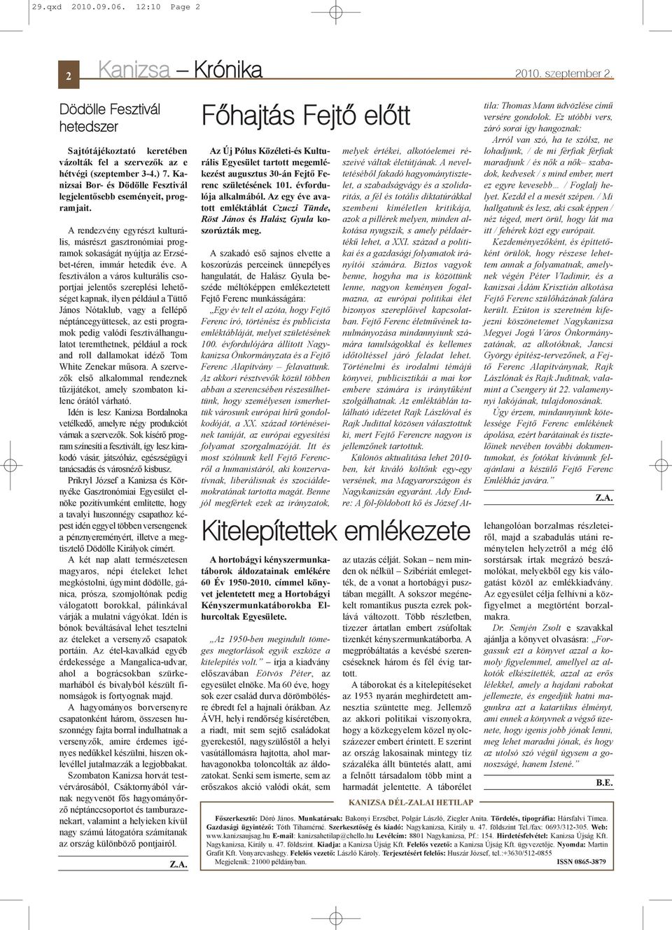 A fesztiválon a város kulturális csoportjai jelentõs szereplési lehetõséget kapnak, ilyen például a Tüttõ János Nótaklub, vagy a fellépõ néptáncegyüttesek, az esti programok pedig valódi