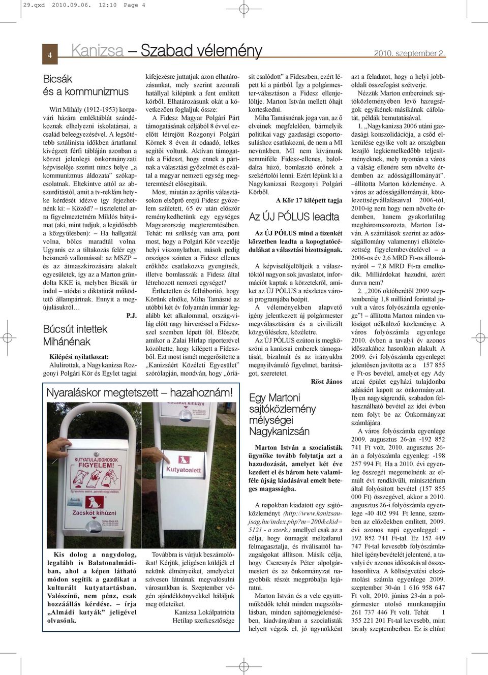 A legsötétebb sztálinista idõkben ártatlanul kivégzett férfi tábláján azonban a körzet jelenlegi önkormányzati képviselõje szerint nincs helye a kommunizmus áldozata szókapcsolatnak.