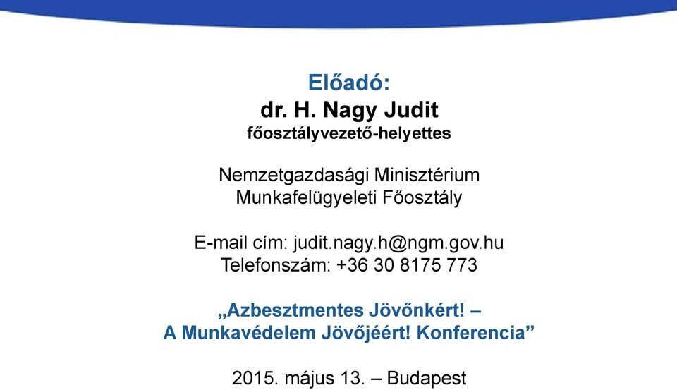 Minisztérium Munkafelügyeleti Főosztály E-mail cím: judit.nagy.