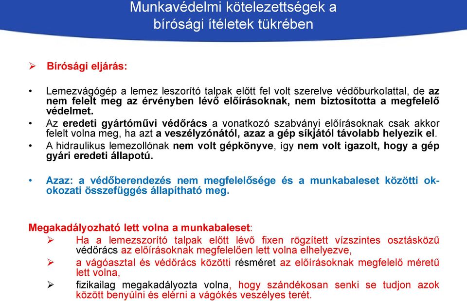 A hidraulikus lemezollónak nem volt gépkönyve, így nem volt igazolt, hogy a gép gyári eredeti állapotú.