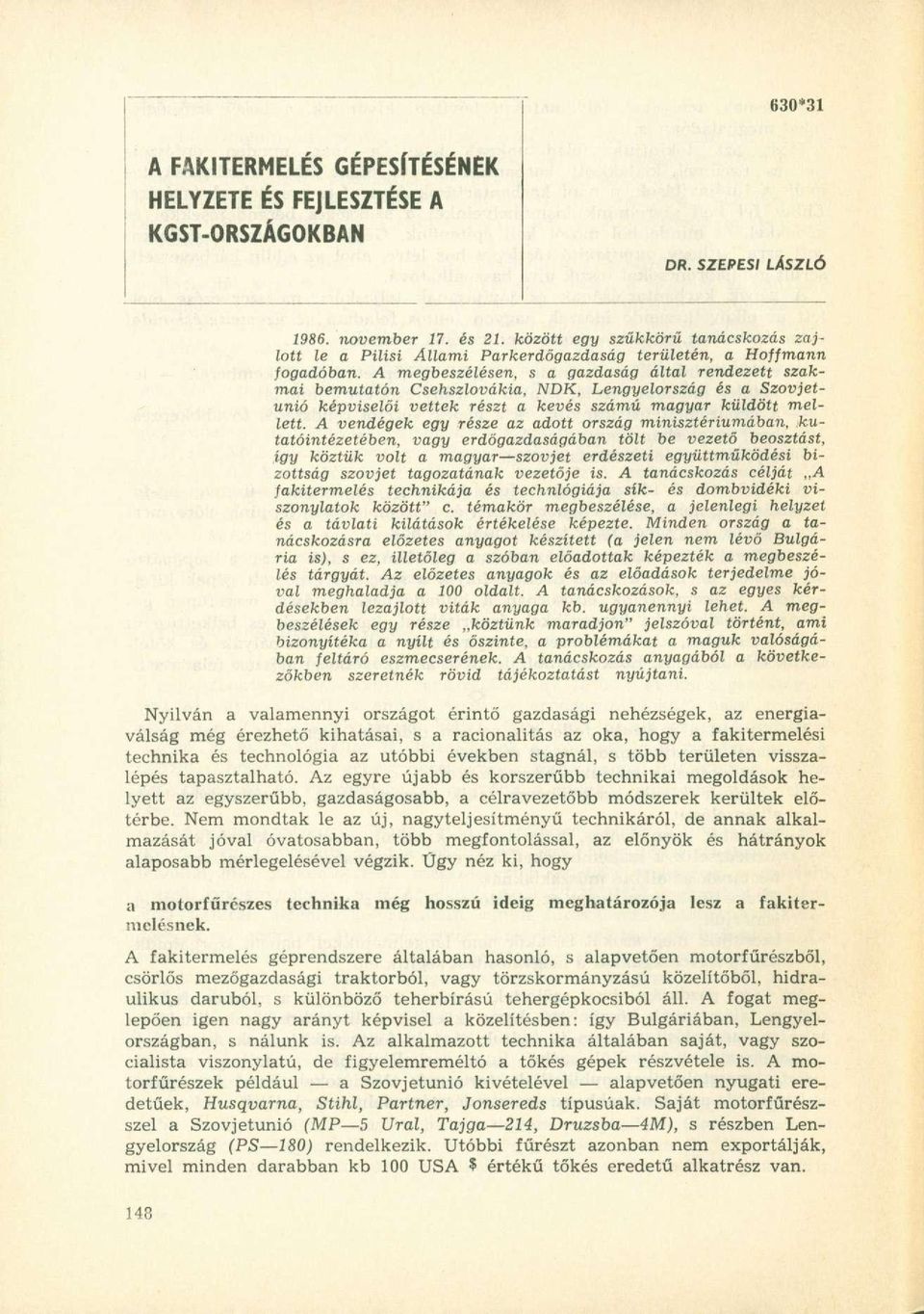 A megbeszélésen, s a gazdaság által rendezett szakmai bemutatón Csehszlovákia, NDK, Lengyelország és a Szovjetunió képviselői vettek részt a kevés számú magyar küldött mellett.