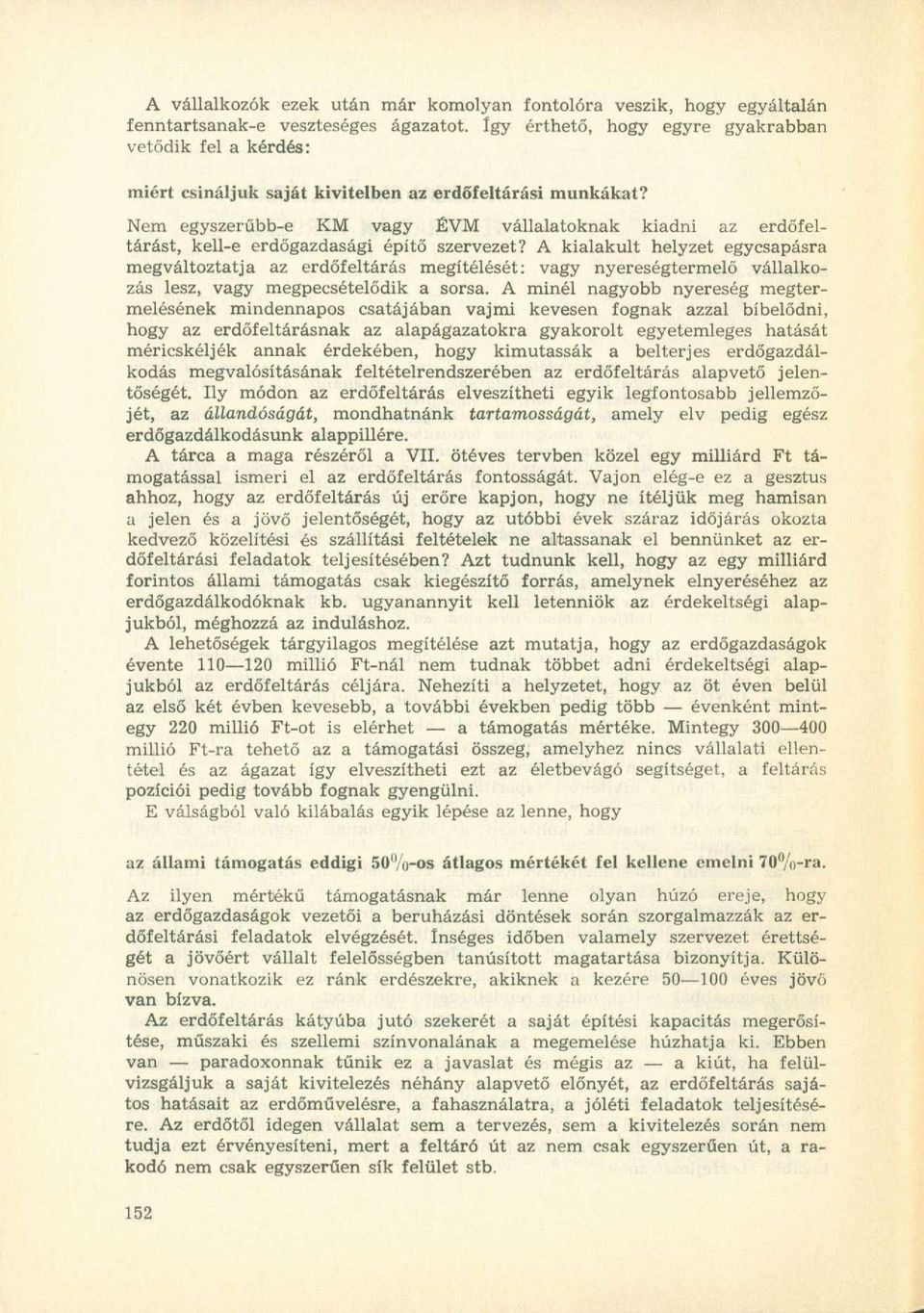 Nem egyszerűbb-e KM vagy ÉVM vállalatoknak kiadni az erdőfeltárást, kell-e erdőgazdasági építő szervezet?