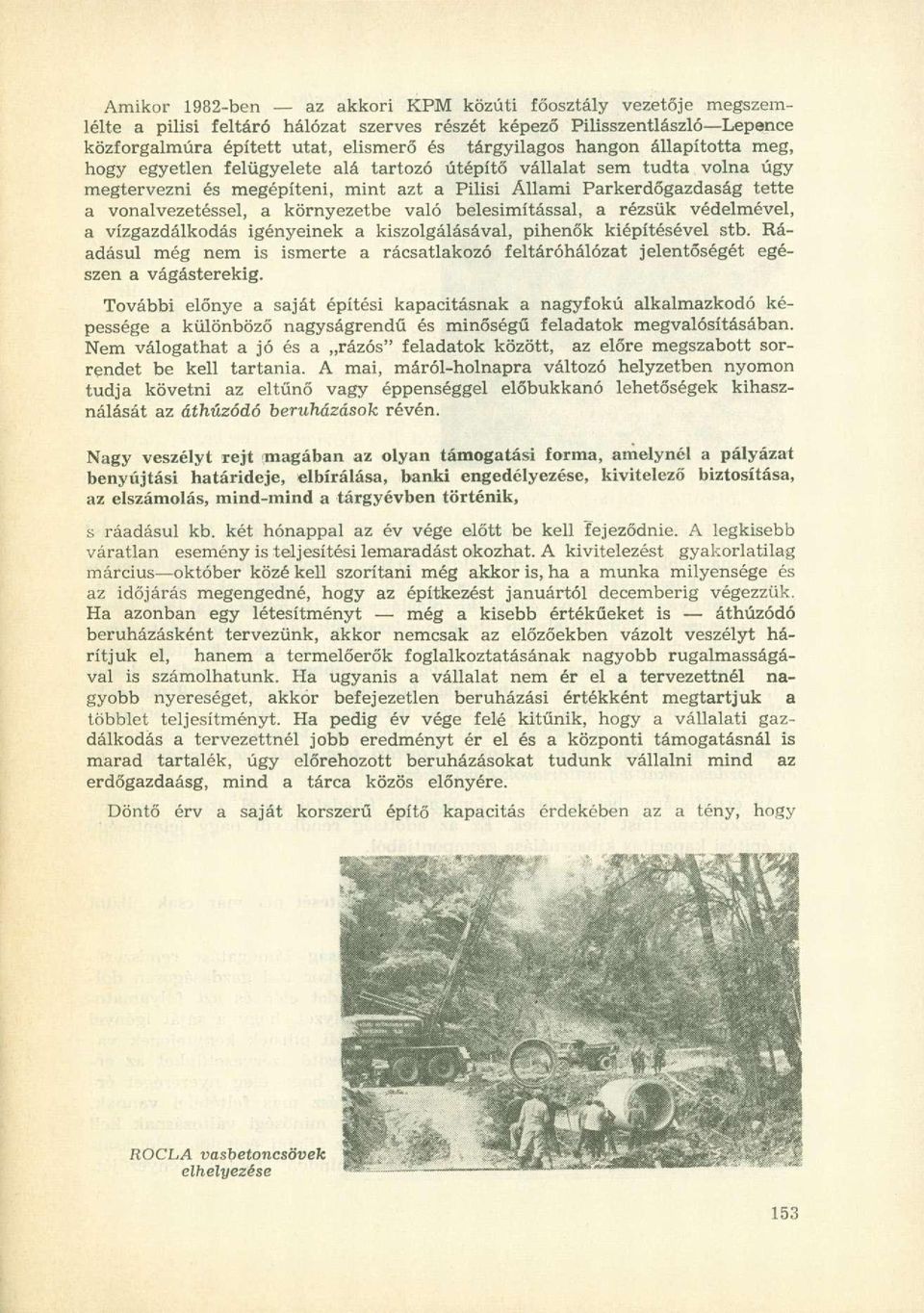 való belesimítással, a rézsűk védelmével, a vízgazdálkodás igényeinek a kiszolgálásával, pihenők kiépítésével stb.