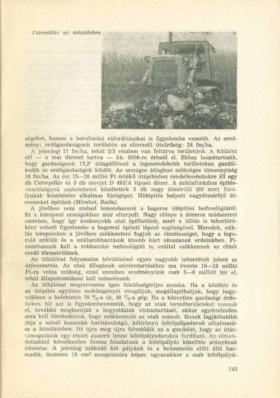 Ehhez hozzátartozik, hogy gazdaságunk 17,3 átlagdőléssel a legmeredekebb területeken gazdálkodik az erdőgazdaságok között. Az országos átlagban szükséges útmennyiség 18 fm/ha.