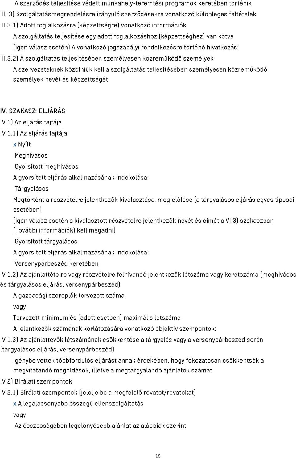 1) Adott foglalkozásra (képzettségre) vonatkozó információk A szolgáltatás teljesítése egy adott foglalkozáshoz (képzettséghez) van kötve (igen válasz esetén) A vonatkozó jogszabályi rendelkezésre