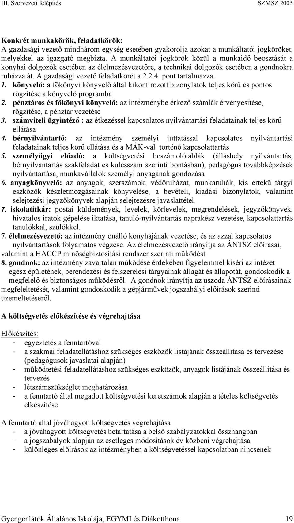 pont tartalmazza. 1. könyvelő: a főkönyvi könyvelő által kikontírozott bizonylatok teljes körű és pontos rögzítése a könyvelő programba 2.