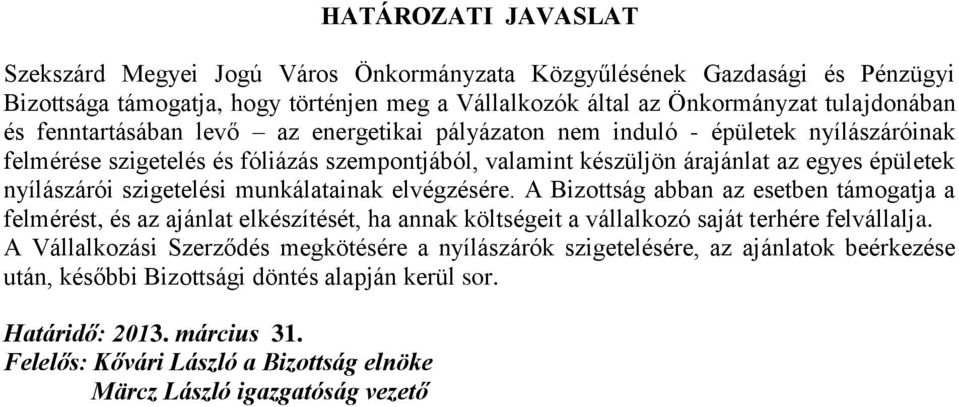 szigetelési munkálatainak elvégzésére. A Bizottság abban az esetben támogatja a felmérést, és az ajánlat elkészítését, ha annak költségeit a vállalkozó saját terhére felvállalja.