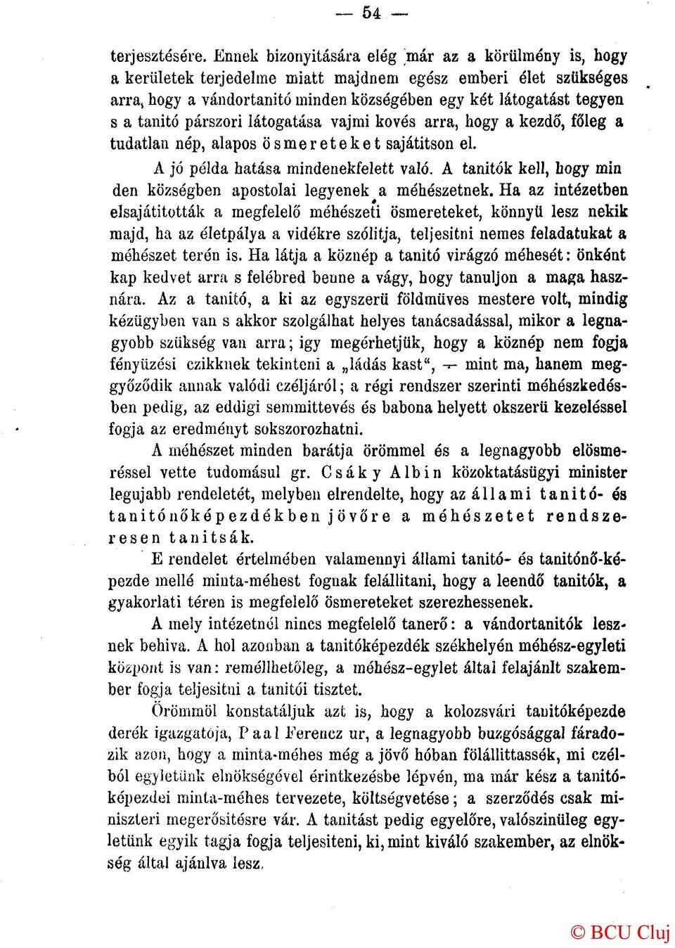 párszori látogatása vajmi kovós arra, hogy a kezdő, főleg a tudatlan nép, alapos ös mer eteket sajátítson el. A jó példa hatása mindenekfelett való.