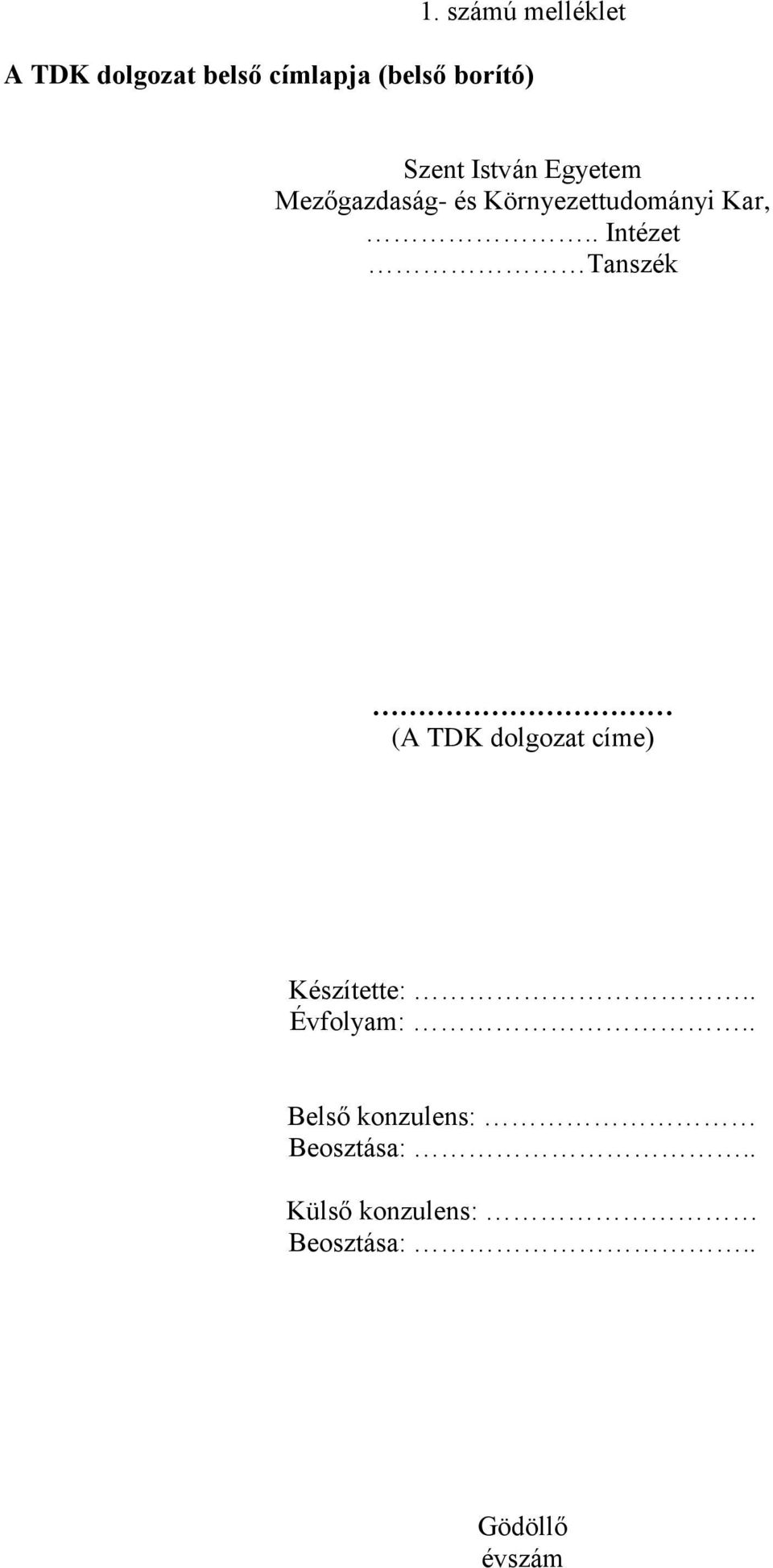 . Intézet Tanszék (A TDK dolgozat címe) Készítette:.. Évfolyam:.