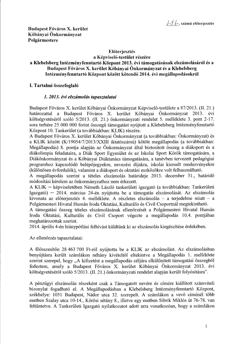 Tartalmi osszefoglalo 1. 2013. evi elsuimoltis tapasztalatai Budapest F6varos X. keriilet K6banyai Onkormanyzat Kepvisel6-testiilete a 87/2013. (II. 21.) hatarozattal a Budapest F6varos X.