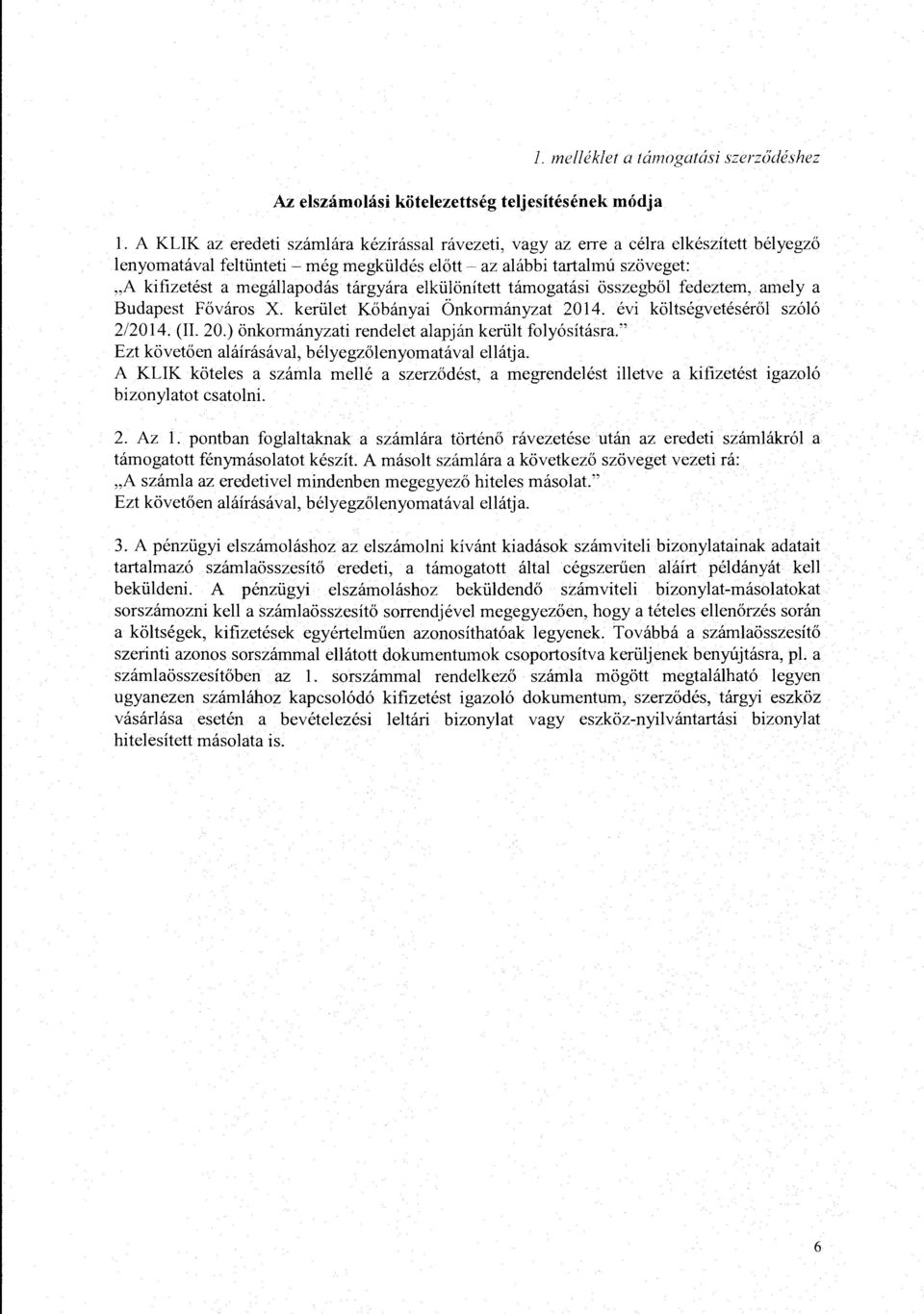 targyara elkiilonitett tamogatasi osszegbol fedeztem, amely a Budapest Fovaros X. keriilet Kobanyai Onkormanyzat 2014. evi koltsegveteserol sz616 2/2014. (II. 20.) onkormanyzati rendelet alapjan keriilt folyositasra.