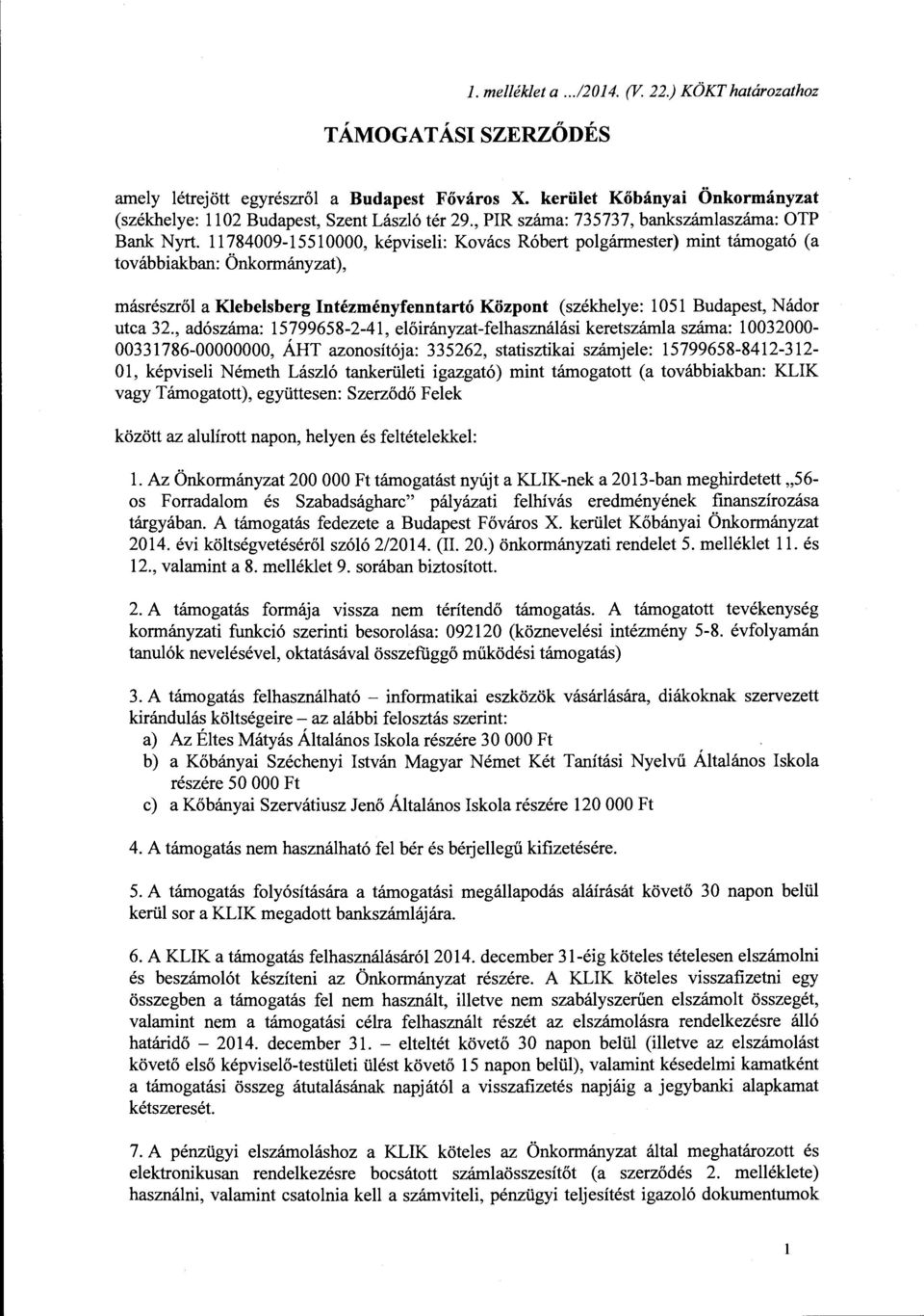 11784009-15510000, kepviseli: Kovacs Robert polgarmester) mint tamogato (a tovabbiakban: Onkormanyzat), masreszrol a Klebelsberg Intezmenyfenntarto Kozpont (szekhelye: 1051 Budapest, Nador utca 32.