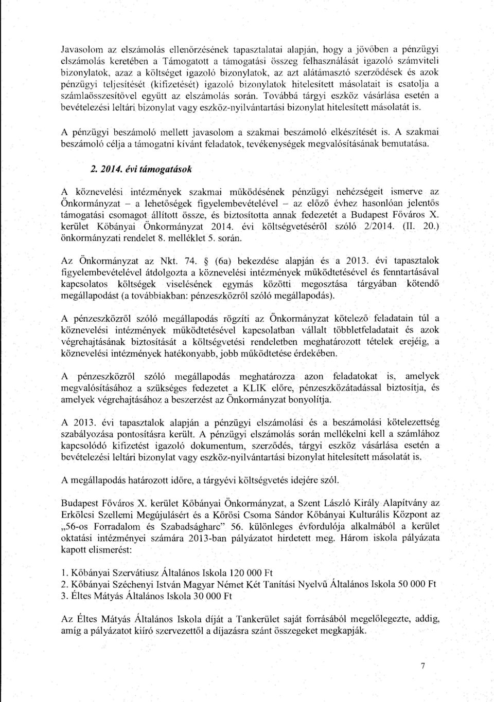 elszamolas soran. T ovabba targyi eszkoz vasarlasa eseten a bevetelezesi leltari bizonylat vagy eszkoz-nyilvantartasi bizonylat hitelesitett masolatat is.